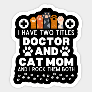 I Have Two Titles Doctor and Cat Mom and I Rock Them Both - Humorous Doctor Cat Mom Saying - Funny Cat Mom Doctor Lifestyle Gift Idea for Cats Lovers and Owners Sticker